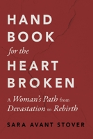 Handbook for the Heartbroken: A Woman's Path from Devastation to Rebirth 1649632363 Book Cover