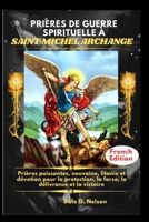PRIÈRES DE GUERRE SPIRITUELLE À SAINT MICHEL ARCHANGE: Prières puissantes, neuvaine, litanie et dévotion pour la protection, la force, la délivrance et la victoire (French Edition) B0GC717XDQ Book Cover