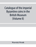 Catalogue of the imperial Byzantine coins in the British Museum (Volume II) 935395648X Book Cover