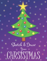 Sketch & Draw Your Christmas: A Christmas Memory Book for Kids - Unlined Large 8.5 x 11 in, 100 pages 1673186092 Book Cover