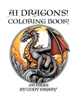 Ai Mystical Dragons! Coloring Book!: 100 Pages! Fun for ALL ages! B0CG83QB19 Book Cover