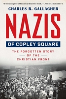 Nazis of Copley Square: The Forgotten Story of the Christian Front 0674983718 Book Cover