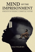 Mind of the Imprisonment: Insights on Finding a Spiritual Nature 1098095421 Book Cover