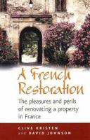 A French Restoration: The Pleasures And Perils of Renovating a Property in France 1845280687 Book Cover