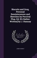 Biscuits and Grog, Personal Reminiscences and Sketches by Percival Plug. Ed. [or Rather Written] by J. Hannay 1164588753 Book Cover