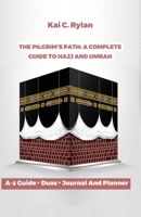 The pilgrim's path: A complete Guide to Hajj and Umrah: Essential Tips, Rituals and insights for first time pilgrim's and spiritual journey B0F8C1PHRQ Book Cover