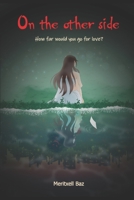 On the other side: How far would you go for love B087L2ZMLW Book Cover