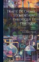 Traité De Chimie Élémentaire, Théorique Et Pratique; Volume 1 102010046X Book Cover
