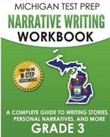 MICHIGAN TEST PREP Narrative Writing Workbook Grade 3: A Complete Guide to Writing Stories, Personal Narratives, and More 1981106766 Book Cover