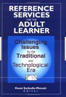 Reference Services for the Adult Learner: Challenging Issues for the Traditional and Technological Era 0789009722 Book Cover