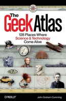 The Geek Atlas: 128 Places Where Science and Technology Come Alive 0596523203 Book Cover