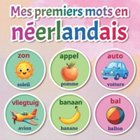 Mes premiers mots en néerlandais: Dictionnaire illustré bilingue néerlandais–français avec plus de 150 mots essentiels — animaux, couleurs, nombres, ... et aux premiers apprenants (French Edition) B0GDQHTYSV Book Cover