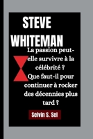 Steve Whiteman: La passion peut-elle survivre à la célébrité ? Que faut-il pour continuer à rocker des décennies plus tard ? B0FR13DX6Q Book Cover