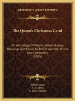 The Queen's Christmas Carol: An Anthology Of Poems, Stories, Essays, Drawings And Music By British Authors, Artists And Composers 1163965588 Book Cover