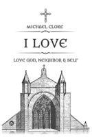 I Love!: Loving God, Neighbor, and Self B0C5BTLHJY Book Cover