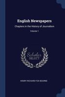 English Newspapers, Vol. 1 of 2: Chapters in the History of Journalism 9353803373 Book Cover