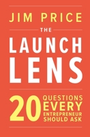 The Launch Lens: 20 Questions Every Entrepreneur Should Ask 1607854767 Book Cover