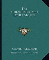 The Spread Eagle and Other Stories 151769888X Book Cover