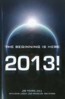 2013: The Beginning Is Here 1846945658 Book Cover