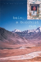 Being a Buddhist Nun: The Struggle for Enlightenment in the Himalayas 0674012879 Book Cover