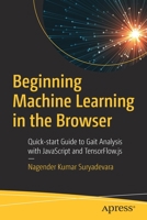 Beginning Machine Learning in the Browser: Quick-Start Guide to Gait Analysis with JavaScript and Tensorflow.Js 1484268423 Book Cover