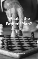 What is the Fathers Plan? 0982599285 Book Cover