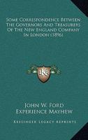 Some Correspondence Between The Governors And Treasurers Of The New England Company In London 1018231773 Book Cover