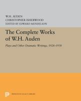 The Complete Works of W.H. Auden: Plays and Other Dramatic Writings, 1928-38 0691067406 Book Cover