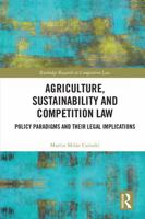 Agriculture, Sustainability and Competition Law : Policy Paradigms and Their Legal Implications 1032995432 Book Cover