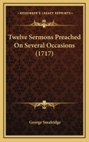 Twelve Sermons Preached On Several Occasions 1120948509 Book Cover