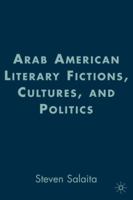 Arab American Literary Fictions, Cultures, and Politics (American Literature Readings in the Twenty-First Century) 1403976201 Book Cover