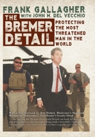 The Bremer Detail: Protecting the Most Threatened Man in the World 1497643988 Book Cover