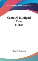 Canto Al D. Miguel Cane (1860) 1160818819 Book Cover