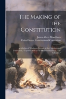 The Making of the Constitution: A Syllabus of "Madison's Journal of the Constitutional Convention," Together With a Few Outlines Based On "The Federalist." 1240081472 Book Cover