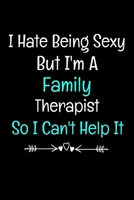 I Hate Being Sexy But I'm An Family Therapist So I Can't Help It: Family Therapist Appreciation Gift :  Dot Grid 120 Pages 1650297947 Book Cover
