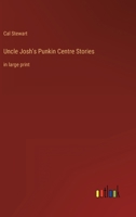 Uncle Josh's Punkin Centre Stories: in large print 3368304933 Book Cover