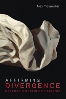 Affirming Divergence: Deleuze's Reading of Leibniz 1474455883 Book Cover