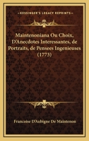 Maintenoniana Ou, Choix D'Anecdotes Interessantes, de Portraits, de Pensees Ingenieuses, de Bons Mots, de Maximes Morales, Politiques 1104999471 Book Cover