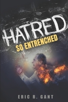 HATRED, SO ENTRENCHED B08GB99DZL Book Cover