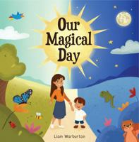 Our Magical Day: Children's Nature Story Celebrating the Wonder and Beauty of Our Planet 1763716007 Book Cover