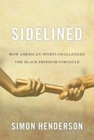 Sidelined: How American Sports Challenged the Black Freedom Struggle 0813141540 Book Cover