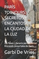 PARÍS TOUJOURS: SECRETOS Y ENCANTOS DE LA CIUDAD DE LA LUZ: Un Paseo Literario por los Rincones Inmortales de París (EXPLORANDO HORIZONTES: Serie 24 ... Explorando la Vida Sueca") (Spanish Edition) B0CSXFG6BV Book Cover