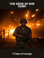 The Siege Of Khe Sanh: 77 Days Of Courage B0FQ56RWDK Book Cover