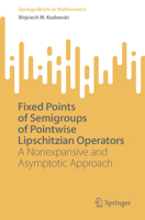 Fixed Points of Semigroups of Pointwise Lipschitzian Operators: A Nonexpansive and Asymptotic Approach (SpringerBriefs in Mathematics) 3032088682 Book Cover