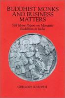 Buddhist Monks and Business Matters: Still More Papers on Monastic Buddhism in India (Studies in the Buddhist Tradition) 0824827740 Book Cover