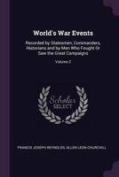 World's War Events: Recorded by Statesmen, Commanders, Historians and by Men Who Fought Or Saw the Great Campaigns, Volume 2 1377479455 Book Cover