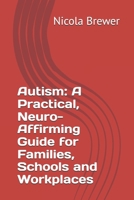 Autism: A Practical, Neuro-Affirming Guide for Families, Schools and Workplaces B0FRMVHV8S Book Cover