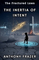 The Inertia of Intent (The Fractured Laws) B0GNDPNMNC Book Cover