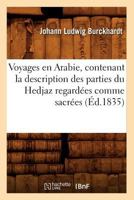 Voyages En Arabie, Contenant La Description Des Parties Du Hedjaz Regarda(c)Es Comme Sacra(c)Es (A0/00d.1835) 2012778445 Book Cover