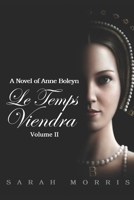 Le Temps Viendra: A Novel of Anne Boleyn, Volume II 0987384198 Book Cover